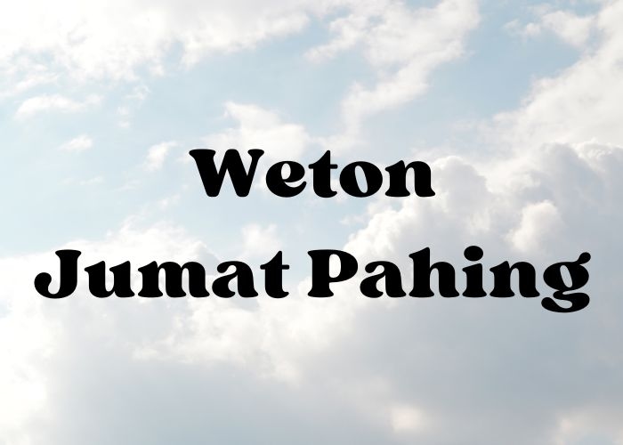 Karakteristik Orang yang Lahir pada Weton Jumat Pahing Menurut Primbon Jawa, Mongso Kasadasa, dan Wuku Pahang