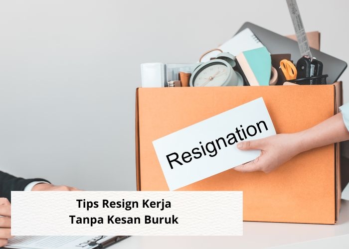 Karir Vibes! Anda Ingin Resign Kerja Tapi Tidak Mau Meninggalkan Kesan Buruk di Tempat Kerja Lama? Cobalah 4 Tips Ini