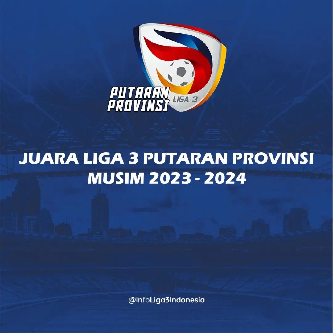 Berikut Daftar Lengkap Juara Liga 3 Putaran Provinsi 2023/2024