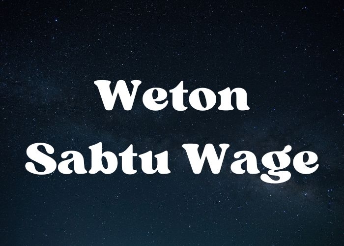 Memahami dan Mendalami Weton Sabtu Wage Berdasarkan Primbon Jawa: Karakter, Kesehatan, Pekerjaan, Rejeki, Hobi, dan Jodoh
