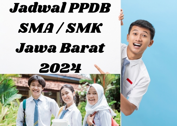 Panduan Lengkap PPDB 2024 Jenjang SMA/SMK dan SLB di Jawa Barat: Mulai dari Jadwal dan Persyaratan yang Perlu Disiapkan Calon Peserta Didik