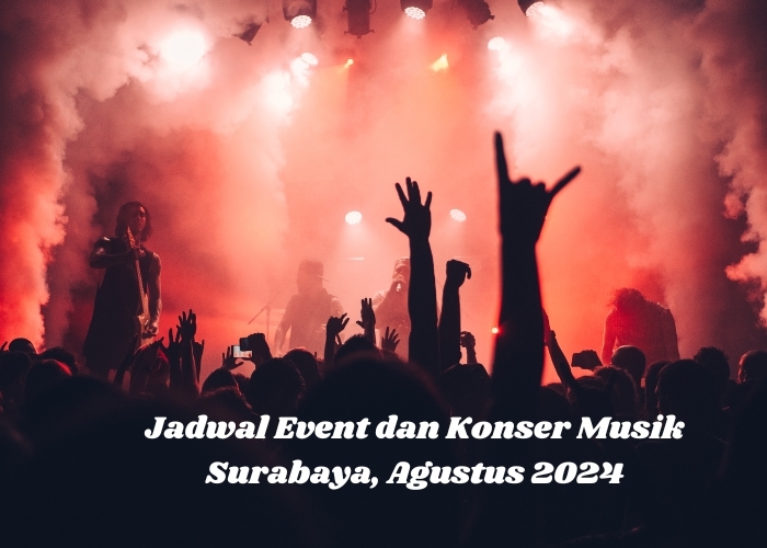 Gak Nyangka! Surabaya Bakal Digemparkan Event Musik dan Konser Spektakuler di Bulan Agustus 2024 Nanti! Catat Tanggalnya