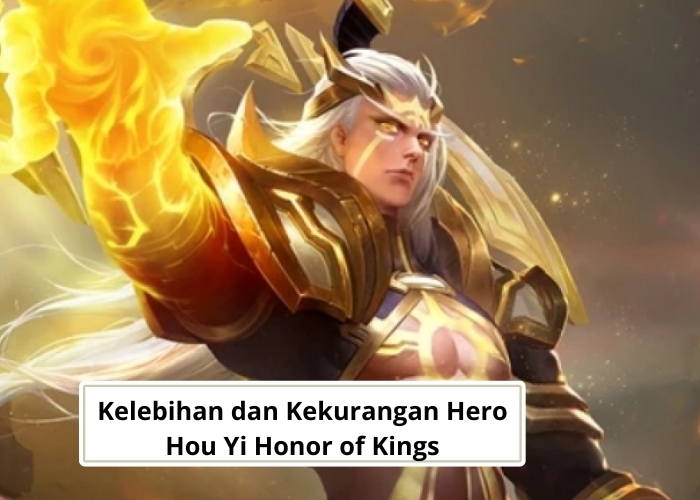 Moba Vibes! Beberapa Kelebihan dan Kekurangan Penggunaan Hero Hou Yi Game Honor of Kings, serta Build Item dan Arcana yang tepat