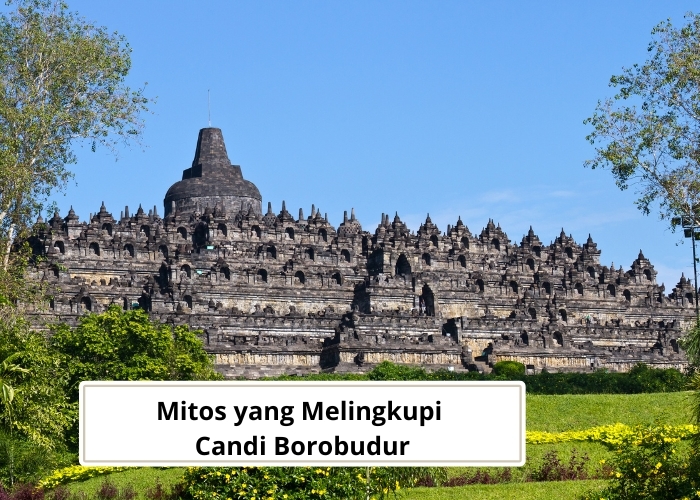 Borobudur Vibes! Jelajahi Keunikan dari 4 Mitos Candi Borobudur yang Bikin Kamu Penasaran dan Ingin Mengunjunginya!
