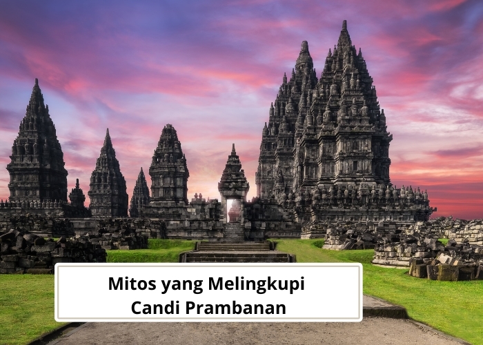 Prambanan Vibes! Gak Nyangka, 3 Mitos Candi Prambanan Ini Masih Dipercaya Sampai Sekarang, Benarkah?