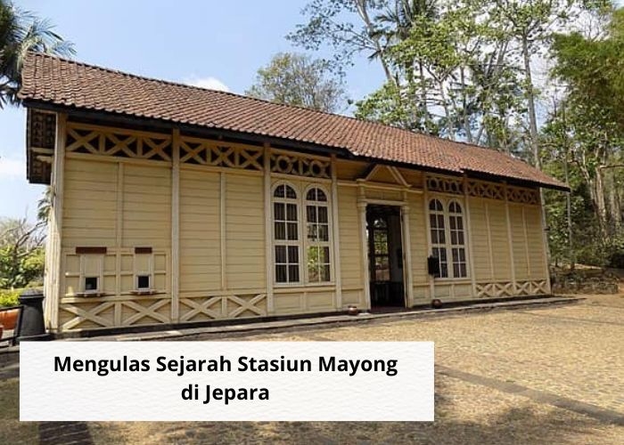 Fakta Unik! Mari Kita Ulas Sejarah Singkat Stasiun Mayong, Jejak Perjalanan Kereta Api di Jepara
