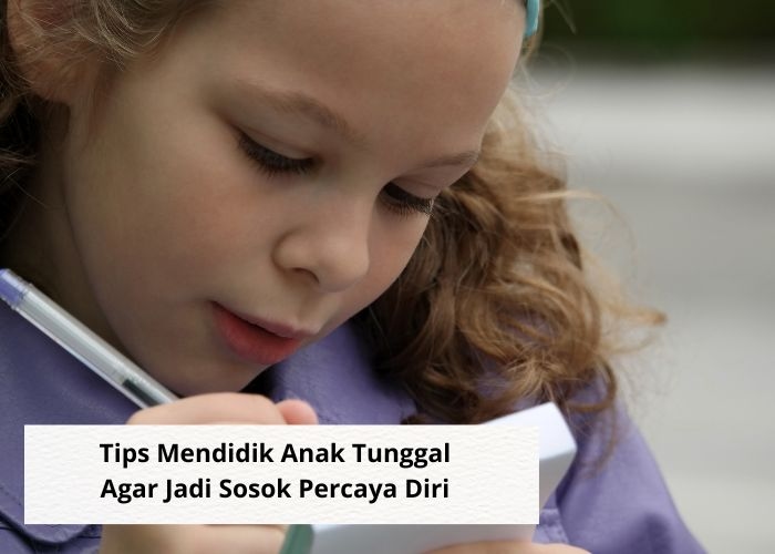 Info Parenting Vibes! Penasaran, Ini Dia Tips dan Rahasia Mampu Mendidik Anak Tunggal Jadi Sosok Percaya Diri